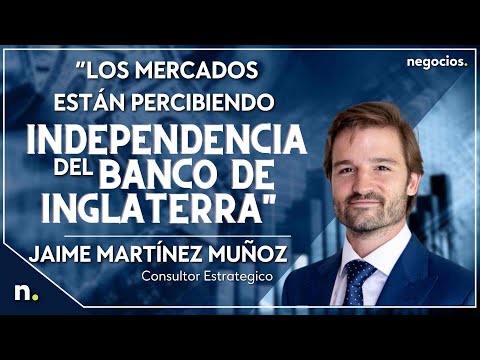 &ldquo;Los mercados est&aacute;n percibiendo independencia del Banco de Inglaterra&rdquo;, Jaime Mart&iacute;nez