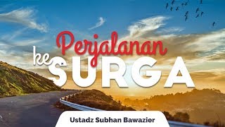 Kajian Islam - Perjalanaan ke Surga - Ustadz Subhan Bawazier