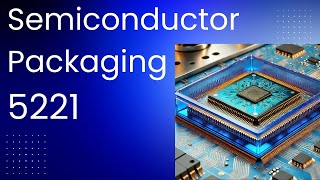 5221a Semiconductor Packaging -- Manufacturing -- Introduction