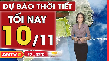 Dự báo thời tiết tối nay 10/11: Miền Bắc trời se lạnh về đêm và sáng, miền Nam đón mưa rào | ANTV