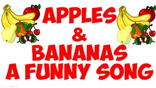 APPLES and BANANAS (A FUNNY SONG:)