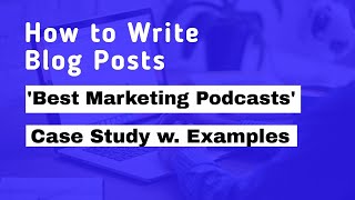 How to Write Blog Posts 'Best Marketing Podcasts' Case Study w  Examples