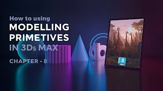 How To Using Modelling Primitives In 3Ds Max Chapter - 8