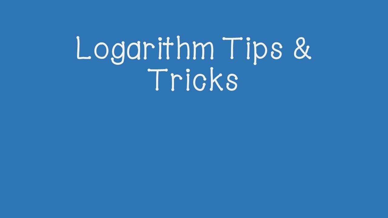 Logarithm Tips & Tricks