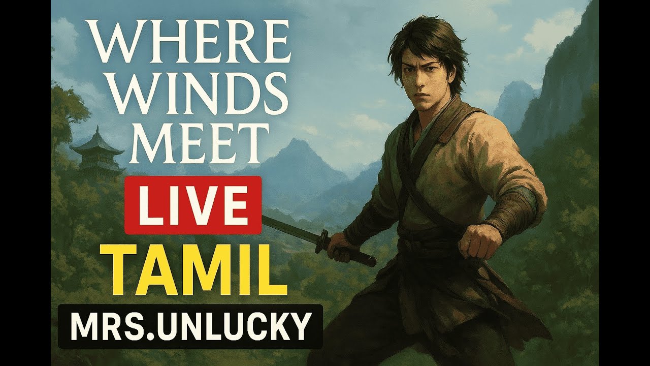 Where Winds Meet Live Tamil | Tamil Gameplay | Open World Adventure | MRS.UNLUCKY Live