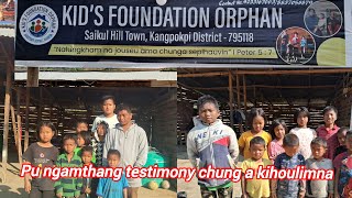 Evan. Ngamthang tungdim Orphan ahin boldan chung chang chule ama testimony  thu a kihou limna