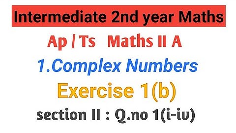 Maths - 2A (Ap&Ts) ||Complex  Numbers|| Intermediate 2nd year Maths A ||exercise 1(b) || inter - IIA