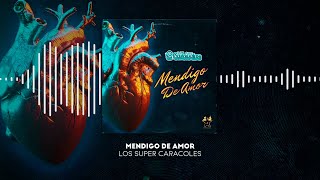 Los Súper Caracoles - Mendigo De Amor (Video Lyric)