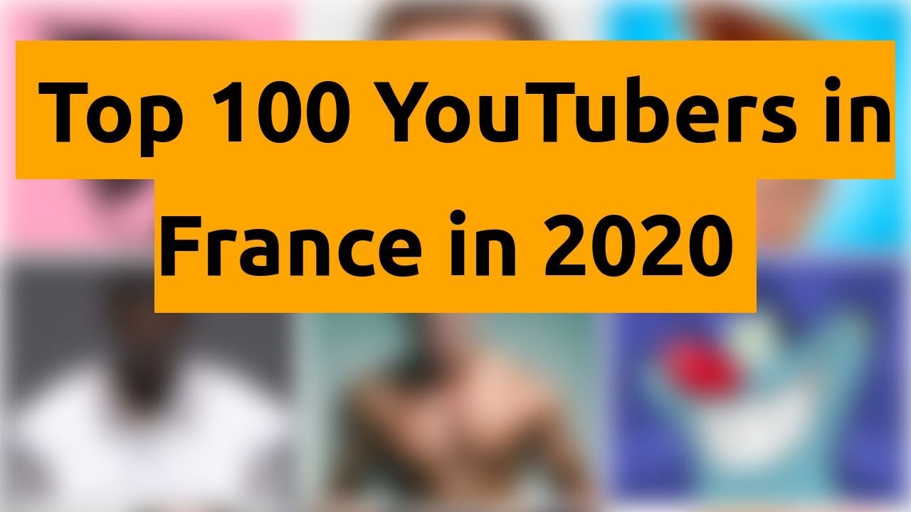 Top 100 YouTubers In France In 2020 YouTube Top 100 YouTubers In France In 2020 YouTube