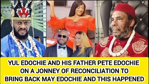 YUL EDOCHIE AND HIS FATHER PETE EDOCHIE ON A JONNEY OF RECONCILIATION TO BRING BACK MAY EDOCHIE AND