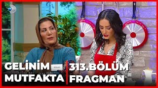 Gelinim Mutfakta 313 Bölüm Fragmanı