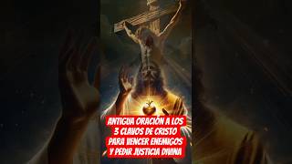 Antigua Oración a Los 3 Clavos de Cristo para vencer enemigos y obtener Justicia Divina