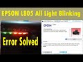 Epson l805 all light blinking error solved  epson l805 all lights blinking error solution 100