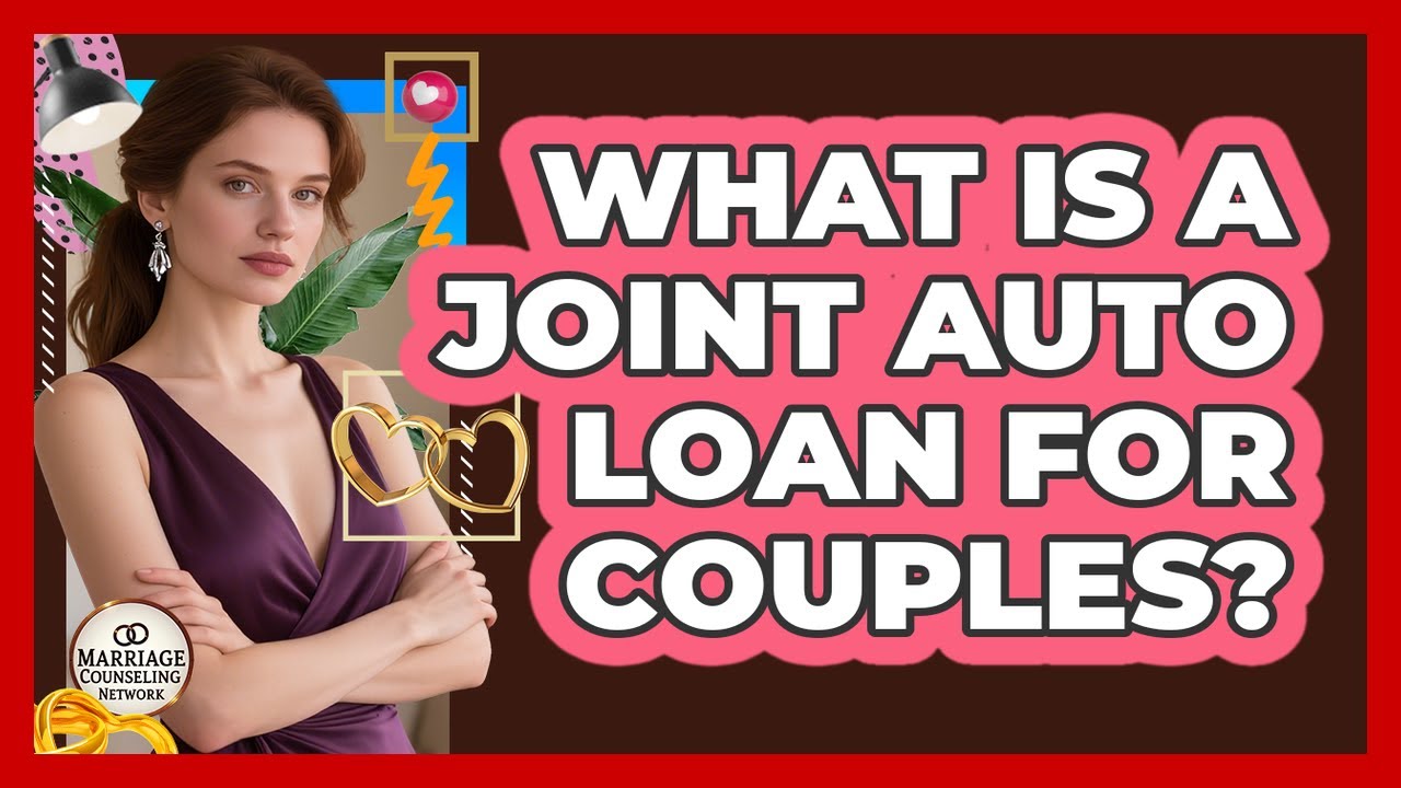 What Is A Joint Auto Loan For Couples?