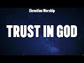 Elevation Worship - Trust In God (Lyrics) Hillsong Worship, LEELAND