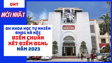 Điểm chuẩn Đại học Khoa học tự nhiên - ĐHQG Hà Nội xét tuyển năm 2023 từ bài thi ĐGNL