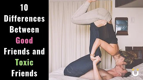 10 Differences Between Good Friends and Toxic Friends