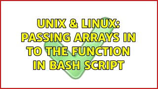Unix & Linux: Passing arrays in to the function in bash script (2 Solutions!!)