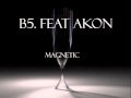 B5 Feat. Akon - Magnetic (DL Link)