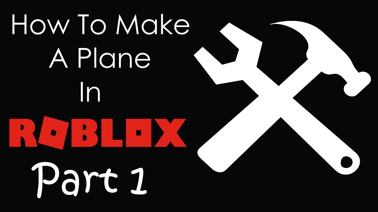 Roblox How To Build A Plane In Roblox Part 1 Youtube