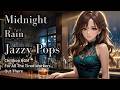 【Jazzy Pops Chillhop PlayList】一人の時間 癒されるBGM | Husky Female Vocal | 作業用|Midnight Bar On A Rainy Day