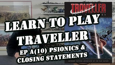 Learn to Play Traveller RPG Ep A 10 Psionics and Closing Thoughts