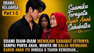 Suamiku Ternyata Ayah Anak Sahabatku‼️Setelah 6 Tahun, Akhirnya Terbongkar (1-5) Dyanitta