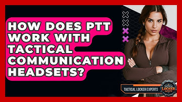 How Does PTT Work With Tactical Communication Headsets? - Tactical Locker Experts