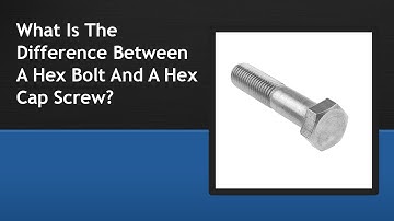 What Is The Difference Between A Hex Bolt And A Hex Cap Screw