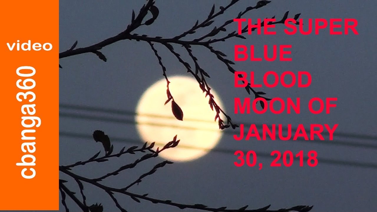 🔴 THE SUPER BLUE BLOOD MOON OF JANUARY 30TH 2018 - YouTube