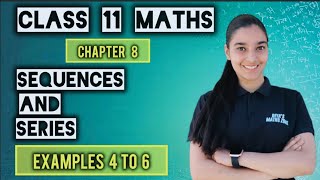 Sequences and Series | Examples 4 to 6 | Chapter 8 | Class 11 MATHS NCERT 