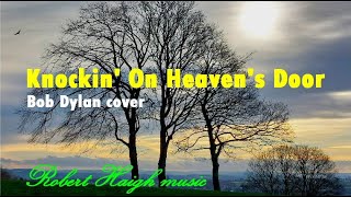 Knockin on Heavens Door - Bob Dylan cover. Performed by Robert Haigh.