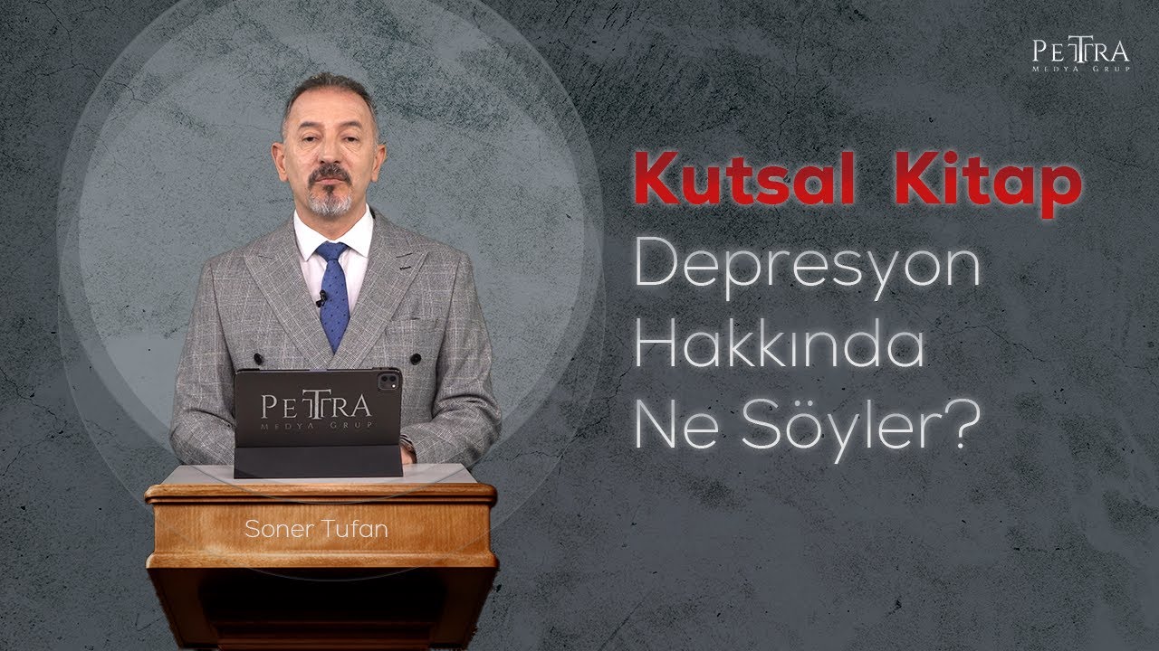 Kutsal Kitap Depresyon Hakkında Ne Söyler? - Soner Tufan