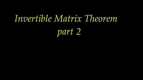 Invertible Matrix Theorem, part 2