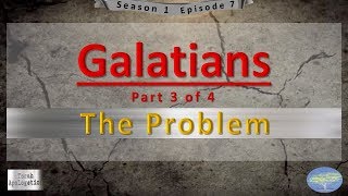 Torah Apologetics - S1 E7 - Galatians: Part 3 of 4 - The Problem