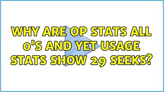 Why Are Op Stats All 0S And Yet Usage Stats Show 29 Seeks?