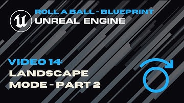 Video 14 - Landscape Mode Part 2 - Roll A Ball - Unreal Blueprint
