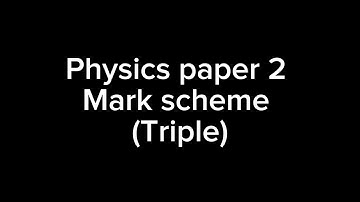 FULL Physics Paper 2 unofficial mark scheme