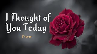 I Thought Of You Today (Poem) & Sad Piono Musıc/Sad poem/The Best Poem With Nice Voice/Romantic poem