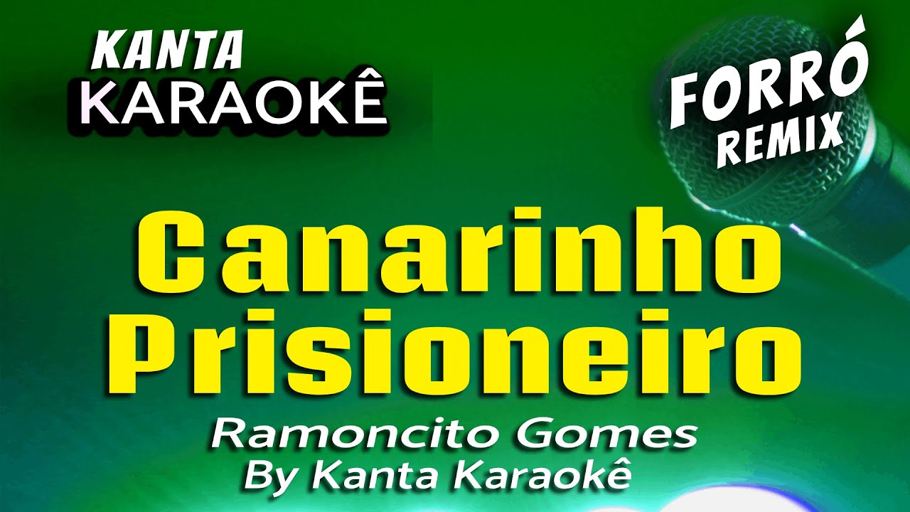 🎤 CANARINHO PRISIONEIRO karaokê forró  remix - Ramoncito Gomes -  BY Kanta Karaokê