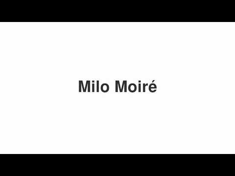 How to Pronounce "Milo Moiré"