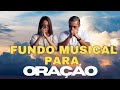 FUNDO MUSICAL PARA ORAÇÃO E PREGAÇÃO