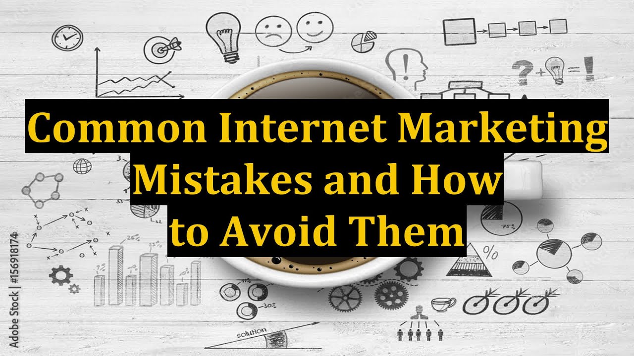 Common Internet Marketing Mistakes and How to Avoid Them