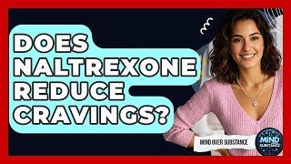 Does Naltrexone Reduce Cravings? - Mind Over Substance