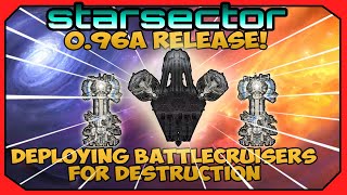 Deploying Battlecruisers to ANNIHILATE Fleets | STARSECTOR 0.96a Update Release