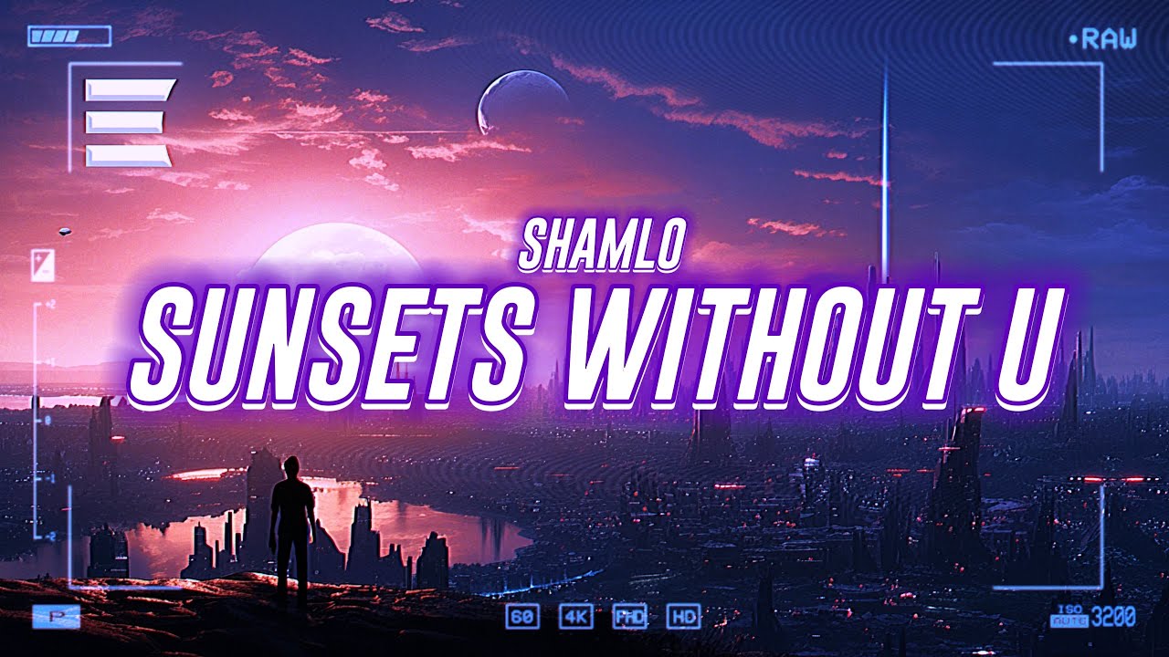 shamlo - sunsets without u [lyrics] - YouTube