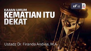 Kematian Itu Dekat - Ustadz Dr. Firanda Andirja, M.A.