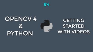 OpenCV4 with Python Tutorial #4 || Videos : Read , Show , Write