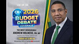 Jamaica Budget Debate 2026 | Prime Minister Andrew Holness Presentation | LIVE on CBX