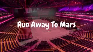 TALK - RUN AWAY TO MARS but you're in an empty arena 🎧🎶